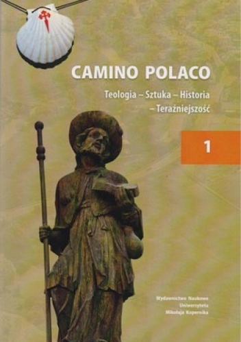 Camino Polaco. Teologia - Sztuka - Historia - Teraźniejszość. Tom 1 - Piotr Roszak, Waldemar Rozynkowski