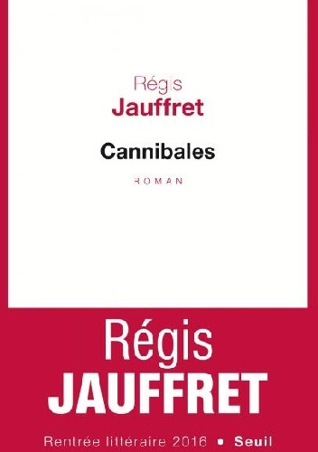 Cannibales - Régis Jauffret