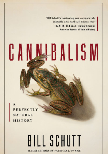 Cannibalism: A Perfectly Natural History - Bill Schutt