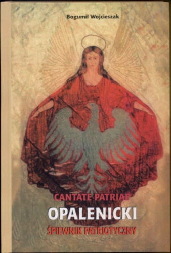 Cantane Patriae. Opalenicki śpiewnik patriotyczny - Bogumił Wojcieszak