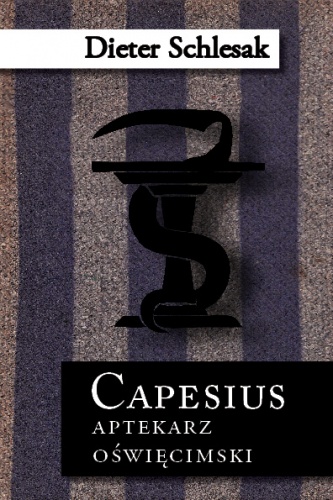 Capesius – aptekarz oświęcimski - Dieter Schlesak