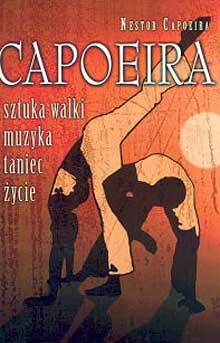 Capoeira. Sztuka walki, muzyka, taniec, życie - Nestor Capoeira