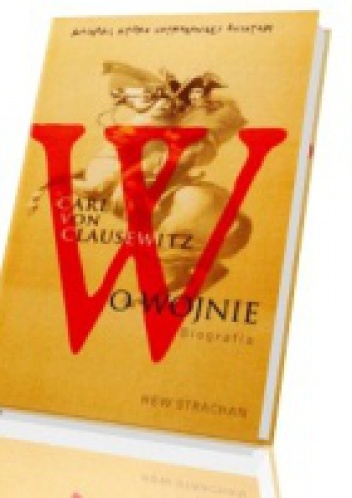 Carl von Clausewitz. O wojnie. Biografia - Hew Strachan