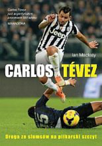 Carlos Tévez. Droga ze slumsów na piłkarski szczyt - Ian McLeay