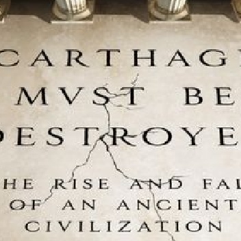 Carthage Must Be Destroyed: The Rise and Fall of an Ancient Civilization - Richard Miles