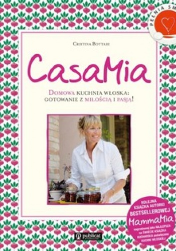 CasaMia. Domowa kuchnia włoska: gotowanie z miłością i pasją! - Christina Bottari