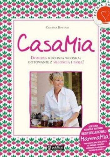 CasaMia. Domowa kuchnia włoska: gotowanie z miłością i pasją! - Cristina Bottari