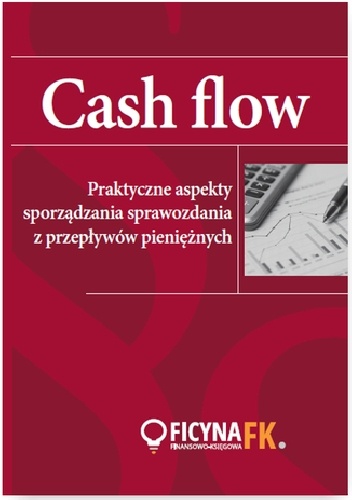 Cash Flow. Praktyczne aspekty sporządzania sprawozdania z przepływów pieniężnych - praca zbiorowa