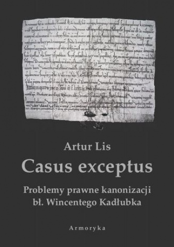 Casus exceptus Problemy prawne kanonizacji bł. Wincentego Kadłubka - Artur Lis