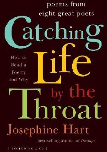 Catching Life by the Throat: How to Read Poetry and Why - Josephine Hart