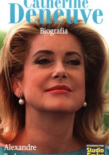 Catherine Deneuve. Biografia - Alexandre Fache