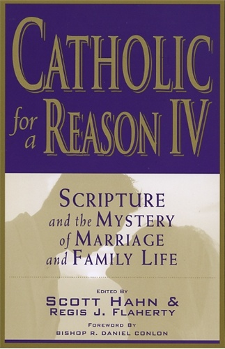 Catholic for a Reason IV. Scripture and the Mystery of Marriage and Family Life - Scott Hahn