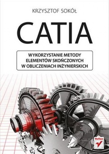 CATIA. Wykorzystanie metody elementów skończonych w obliczeniach inżynierskich - Krzysztof Sokół