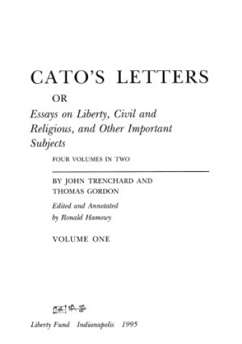 Cato's Letters, Or, Essays on Liberty, Civil and Religious, and Other Important Subjects (2 Vol. Set) - John Trenchard, Thomas Gordon