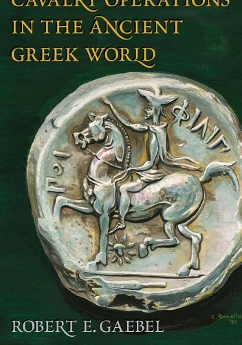 Cavalry Operations in the Ancient Greek World - Robert E. Gaebel