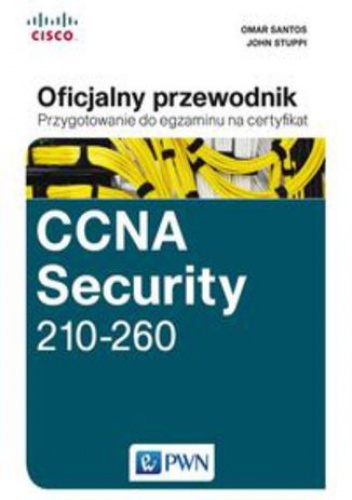 CCNA Security 210-260 Oficjalny przewodnik.. Przygotowanie do egzaminu na certyfikat - John Stuppi, Omar Santos