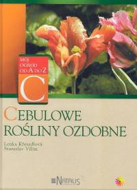 Cebulowe rośliny ozdobne - Lenka Kresadlova,  Stanislav Vilim