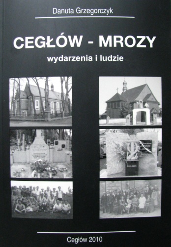 CEGŁÓW - MROZY wydarzenia i ludzie - Danuta Grzegorczyk