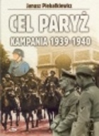 Cel Paryż Kampania 1939-1940 - Janusz Piekałkiewicz