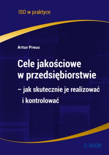 Cele jakościowe w przedsiębiorstwie - jak skutecznie je realizować i kontrolować - Preus Artur