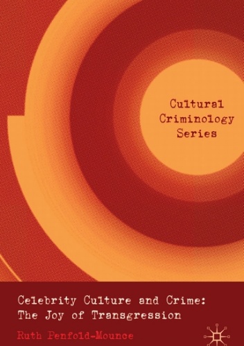 Celebrity Culture and Crime: The Joy of Transgression - Ruth Penfold-Mounce