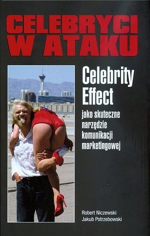Celebryci w ataku. Celebrity effect jako skuteczne narzędzie komunikacji marketingowej - Robert Niczewski, Jakub Potrzebowski