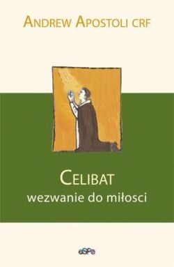 Celibat. Wezwanie do miłości - Andrew Apostoli CFR