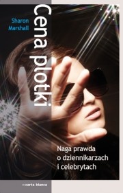 Cena plotki. Naga prawda o dziennikarzach i celebrytach - Sharon Marshall