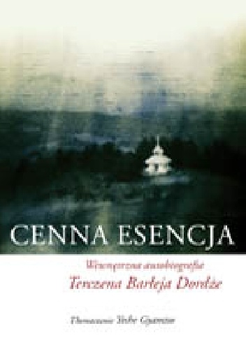 Cenna Esencja. Wewnętrzna autobiografia Terczena Barłeja Dordże - Terczen Barłej Dordże