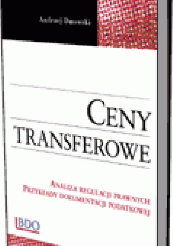 Ceny transferowe. Analiza regulacji prawnych. Przykłady dokumentacji podatkowej - Andrzej Dmowski