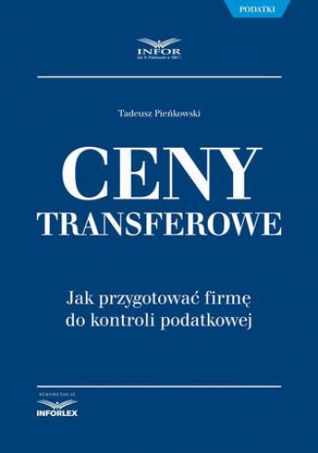 Ceny transferowe. Jak przygotować firmę do kontroli podatkowej - Tadeusz Pieńkowski