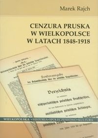 Cenzura pruska w Wielkopolsce w latach 1848-1918 - Marek Rajch