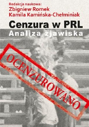 Cenzura w PRL. Analiza zjawiska - Zbigniew Romek, Kamila Kamińska-Chełminiak