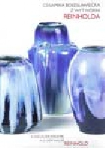 Ceramika bolesławiecka z wytwórni Reinholda - praca zbiorowa