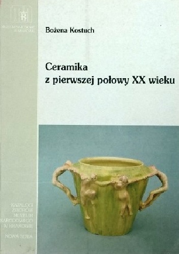 Ceramika z pierwszej połowy XX wieku w kolekcji Muzeum Narodowego w Krakowie - Bożena Kostuch