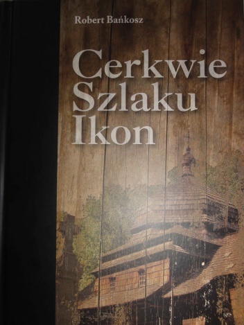 Cerkwie szlaku ikon - Robert Bańkosz