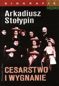 Cesarstwo i wygnanie - Arkadiusz Stołypin