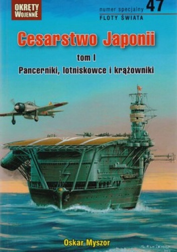Cesarstwo Japonii. Tom 1. Pancerniki, lotniskowce i krążowniki - Oskar Myszor