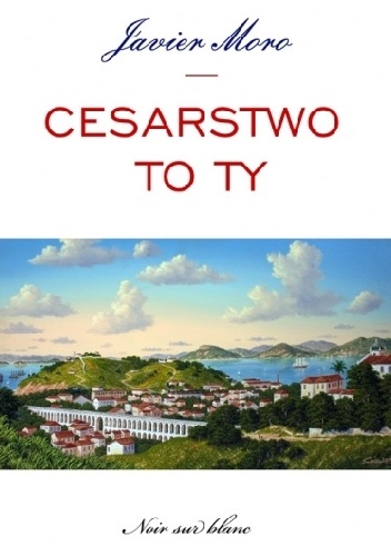 Cesarstwo to ty - Javier Moro