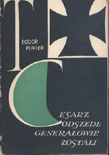 Cesarz odszedł, generałowie zostali - Theodor Plievier