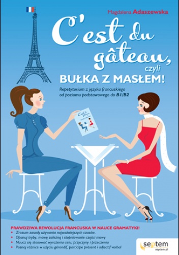 C'est du gâteau, czyli bułka z masłem! Repetytorium z języka francuskiego od poziomu podstawowego do b1/b2 - Magdalena Adaszewska