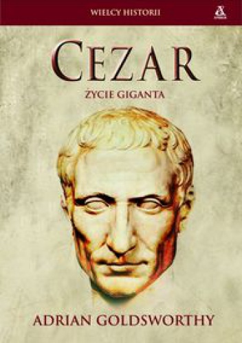 Cezar. Życie giganta - Adrian Goldsworthy