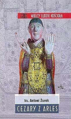 Cezary z Arles - Antoni Żurek
