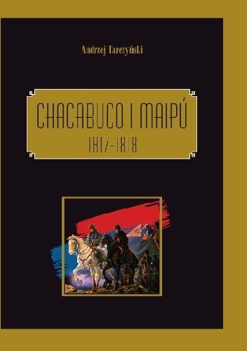 Chacabuco i Maipú 1817-1818 - Andrzej Tarczyński