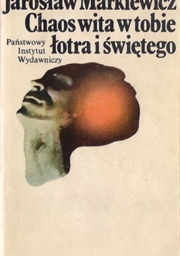 Chaos wita w tobie łotra i świętego - Jarosław Markiewicz