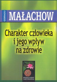Charakter człowieka i jego wpływ na zdrowie - Giennadij Małachow