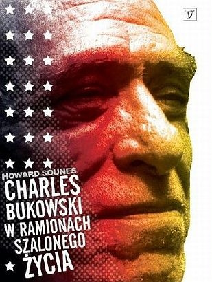 Charles Bukowski. W ramionach szalonego życia - Howard Sounes