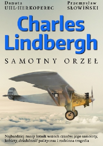 Charles Lindbergh. Samotny orzeł - Przemysław Słowiński, Danuta Uhl-Herkoperec