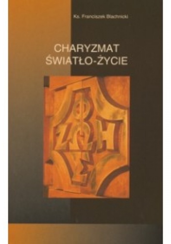 Charyzmat Światło - Życie - Franciszek Blachnicki