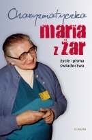 Charyzmatyczka Maria z Żar - życie, pisma, świadectwa - Cezary Sękalski